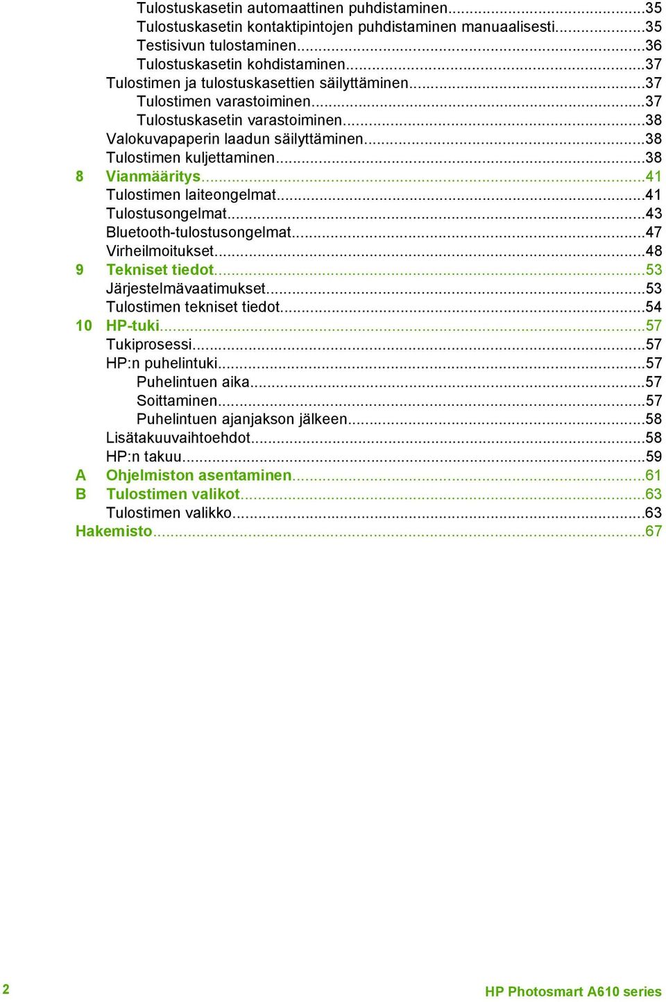 ..38 8 Vianmääritys...41 Tulostimen laiteongelmat...41 Tulostusongelmat...43 Bluetooth-tulostusongelmat...47 Virheilmoitukset...48 9 Tekniset tiedot...53 Järjestelmävaatimukset.