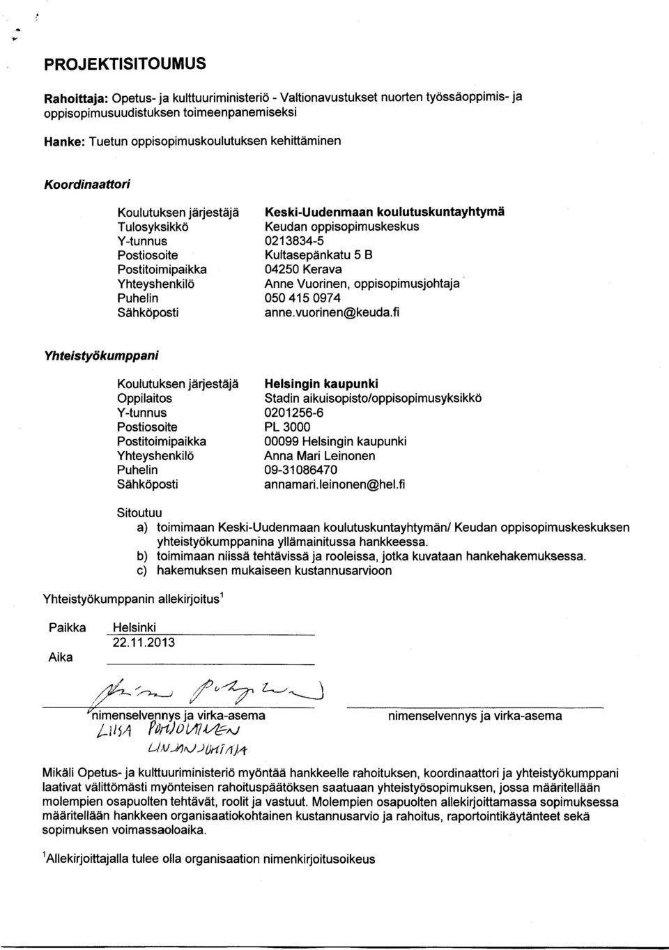 fi b) toimimaan niissä tehtävissä ja rooleissa, jotka kuvataan hankehakemuksessa. n allekirjoitus' Helsinki 22.11.