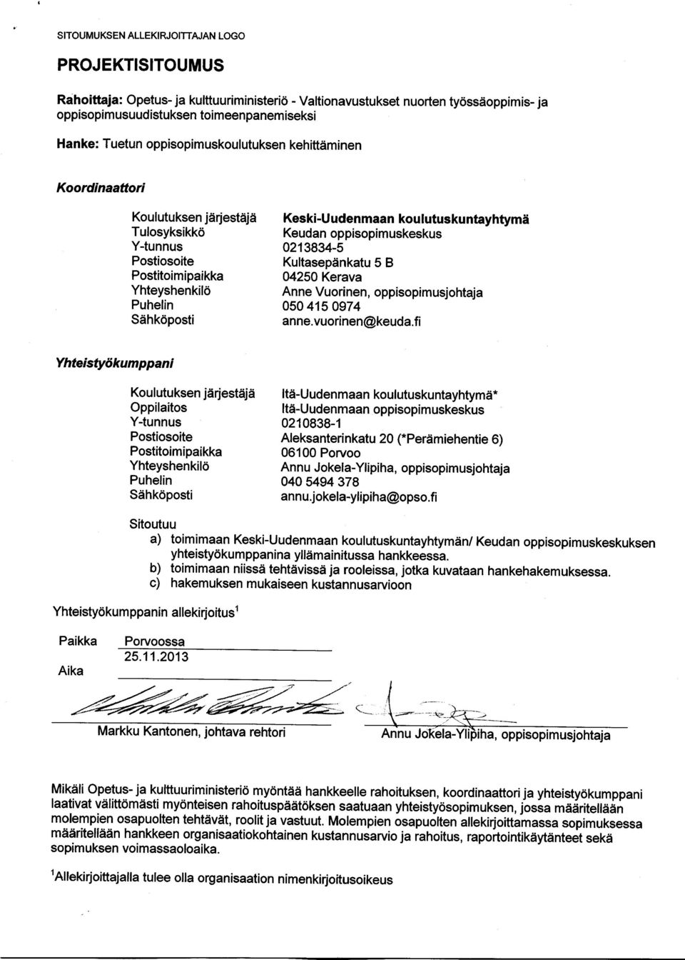 fi b) toimimaan niissä tehtävissä ja rooleissa, jotka kuvataan hankehakemuksessa. n allekirjoitus' Porvoossa 25.11.