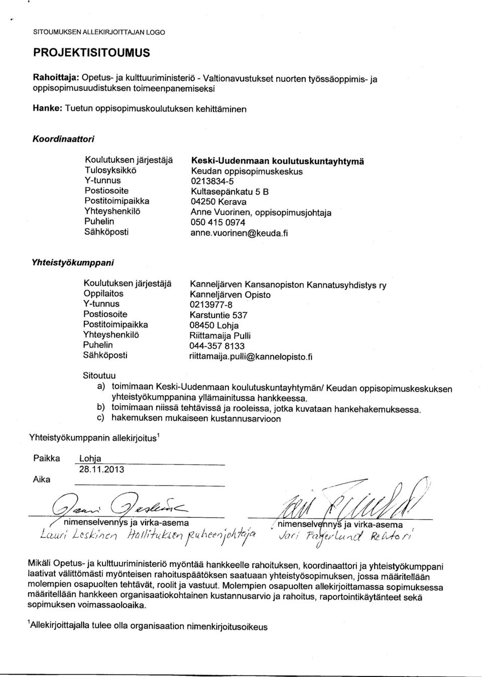 fi b) toimimaan niissä tehtävissä ja rooleissa, jotka kuvataan hankehakemuksessa. n allekirjoitus' Lohja 28.11.