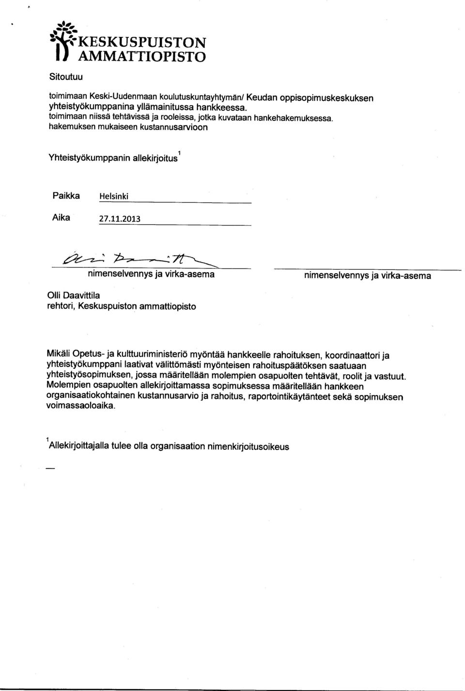 2013 Olli Daavittila rehtori, Keskuspuiston ammattiopisto Mikäli Opetus - ja kulttuuriministeriö myöntää hankkeelle rahoituksen, koordinaattori ja yhteistyökumppani laativat välittömästi