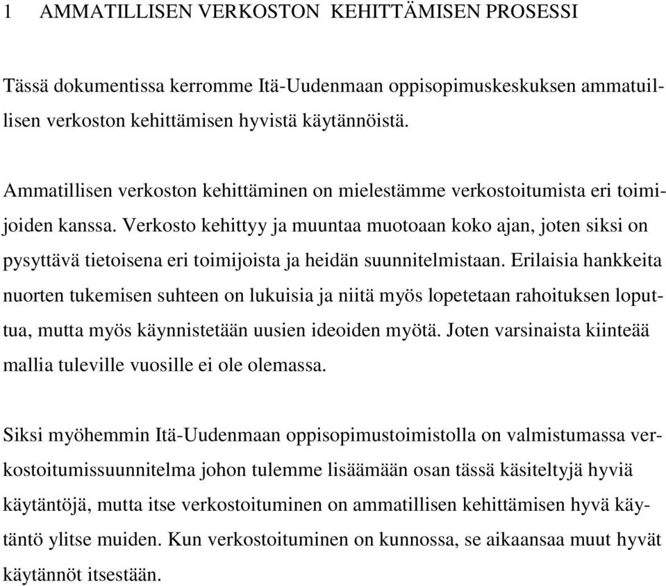 Verkosto kehittyy ja muuntaa muotoaan koko ajan, joten siksi on pysyttävä tietoisena eri toimijoista ja heidän suunnitelmistaan.