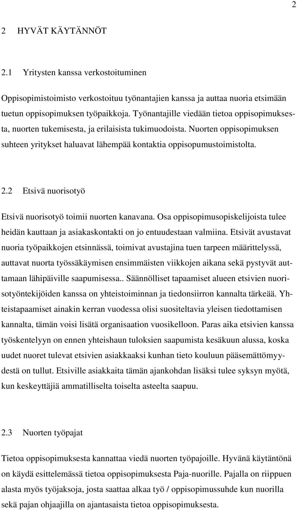 2 Etsivä nuorisotyö Etsivä nuorisotyö toimii nuorten kanavana. Osa oppisopimusopiskelijoista tulee heidän kauttaan ja asiakaskontakti on jo entuudestaan valmiina.