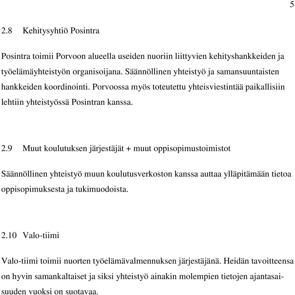 9 Muut koulutuksen järjestäjät + muut oppisopimustoimistot Säännöllinen yhteistyö muun koulutusverkoston kanssa auttaa ylläpitämään tietoa oppisopimuksesta ja