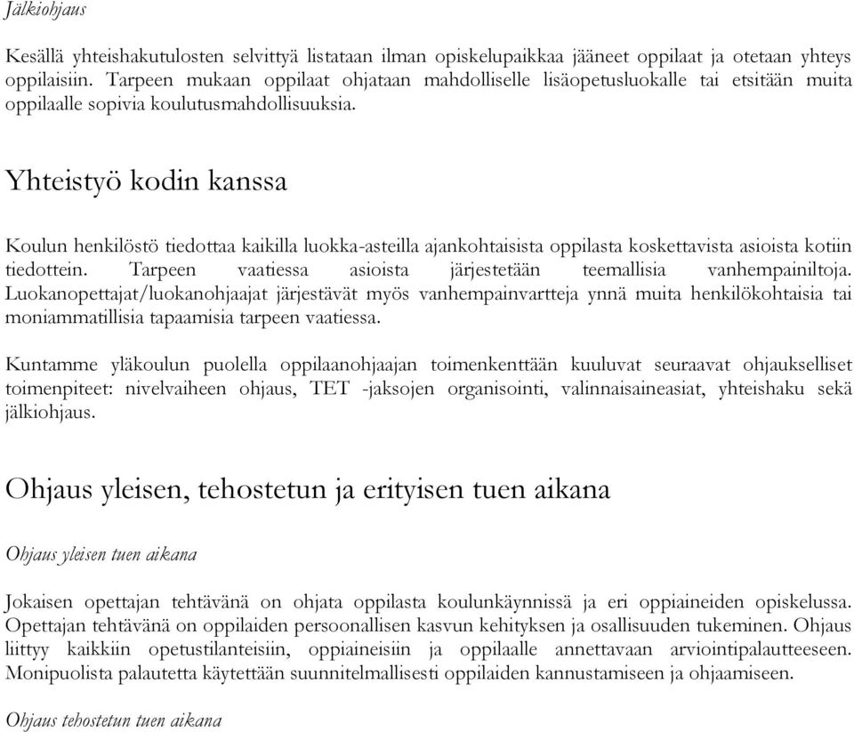 Yhteistyö kodin kanssa Koulun henkilöstö tiedottaa kaikilla luokka-asteilla ajankohtaisista oppilasta koskettavista asioista kotiin tiedottein.