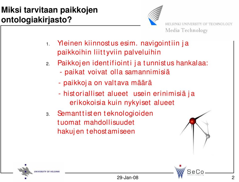 Paikkojen identifiointi ja tunnistus hankalaa: - paikat voivat olla samannimisiä - paikkoja on