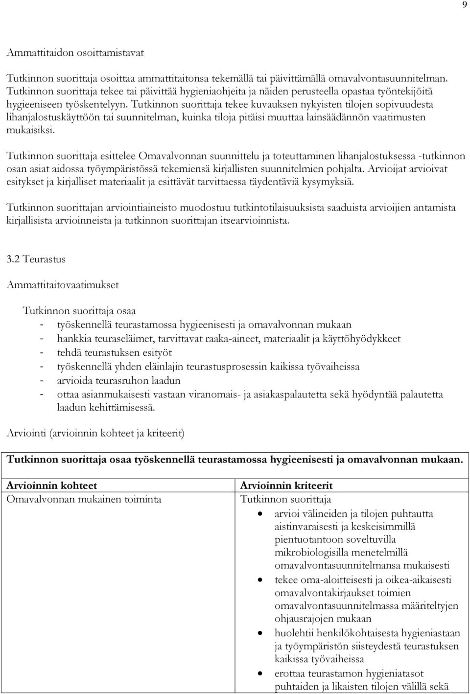 tekee kuvauksen nykyisten tilojen sopivuudesta lihanjalostuskäyttöön tai suunnitelman, kuinka tiloja pitäisi muuttaa lainsäädännön vaatimusten mukaisiksi.