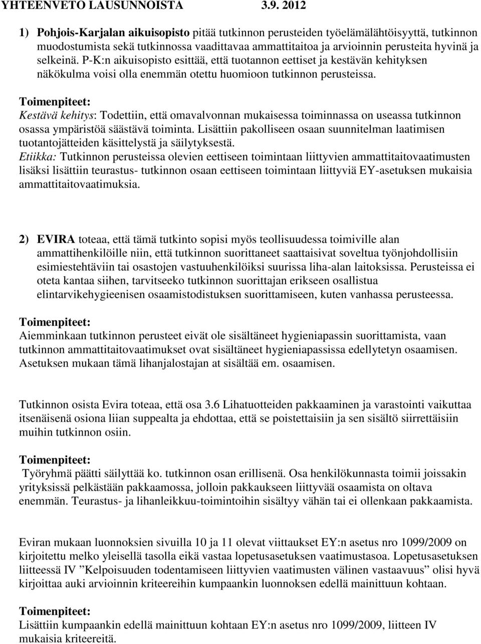 P-K:n aikuisopisto esittää, että tuotannon eettiset ja kestävän kehityksen näkökulma voisi olla enemmän otettu huomioon tutkinnon perusteissa.