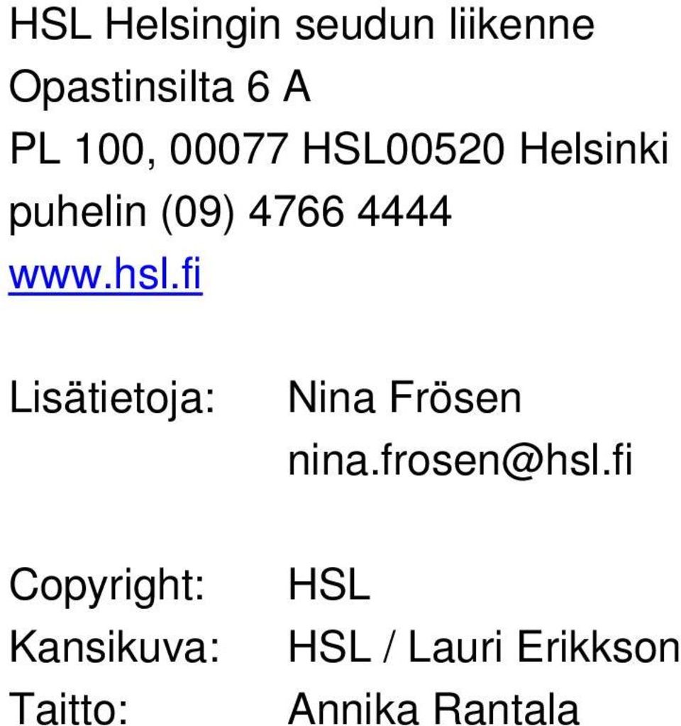 fi Lisätietoja: Nina Frösen nina.frosen@hsl.