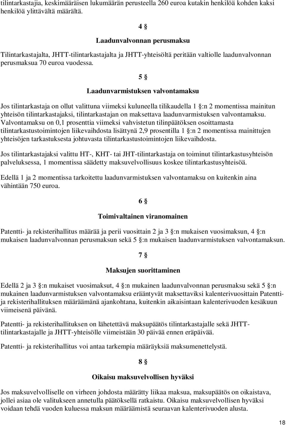 5 Laadunvarmistuksen valvontamaksu Jos tilintarkastaja on ollut valittuna viimeksi kuluneella tilikaudella 1 :n 2 momentissa mainitun yhteisön tilintarkastajaksi, tilintarkastajan on maksettava