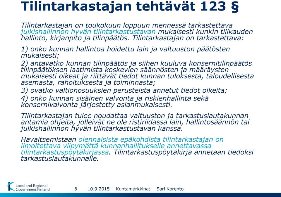 laatimista koskevien säännösten ja määräysten mukaisesti oikeat ja riittävät tiedot kunnan tuloksesta, taloudellisesta asemasta, rahoituksesta ja toiminnasta; 3) ovatko valtionosuuksien perusteista