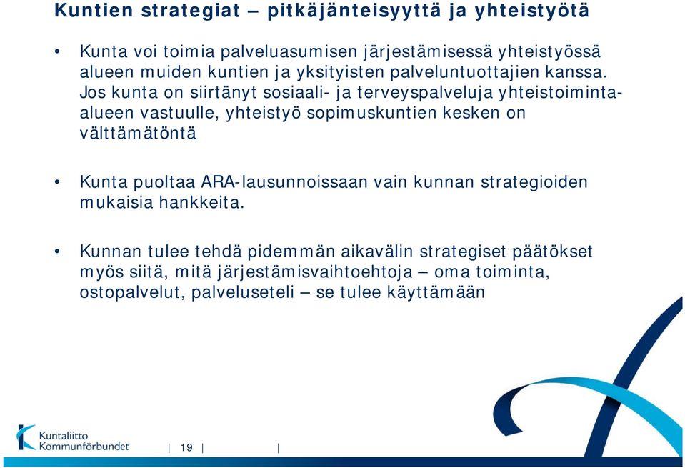 Jos kunta on siirtänyt sosiaali- ja terveyspalveluja yhteistoimintaalueen vastuulle, yhteistyö sopimuskuntien kesken on välttämätöntä