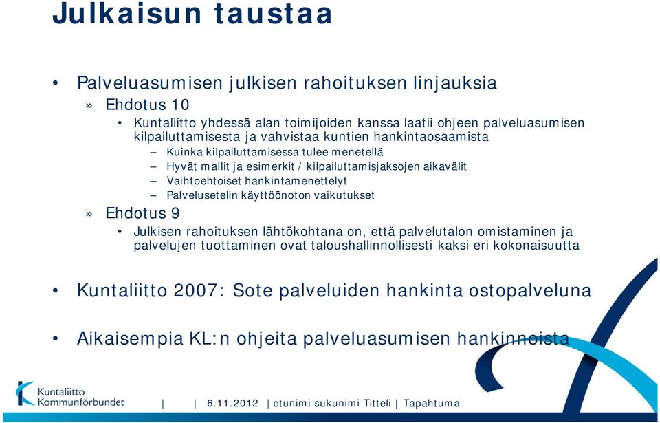 Palvelusetelin käyttöönoton vaikutukset» Ehdotus 9 Julkisen rahoituksen lähtökohtana on, että palvelutalon omistaminen ja palvelujen tuottaminen ovat taloushallinnollisesti