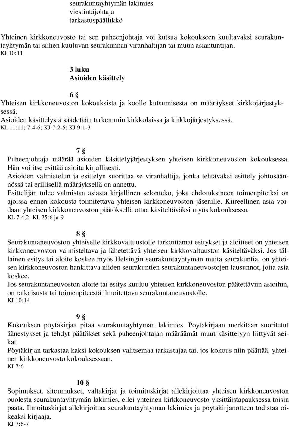 Asioiden käsittelystä säädetään tarkemmin kirkkolaissa ja kirkkojärjestyksessä.