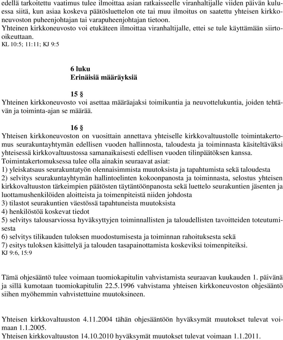 KL 10:5; 11:11; KJ 9:5 6 luku Erinäisiä määräyksiä 15 Yhteinen kirkkoneuvosto voi asettaa määräajaksi toimikuntia ja neuvottelukuntia, joiden tehtävän ja toiminta-ajan se määrää.