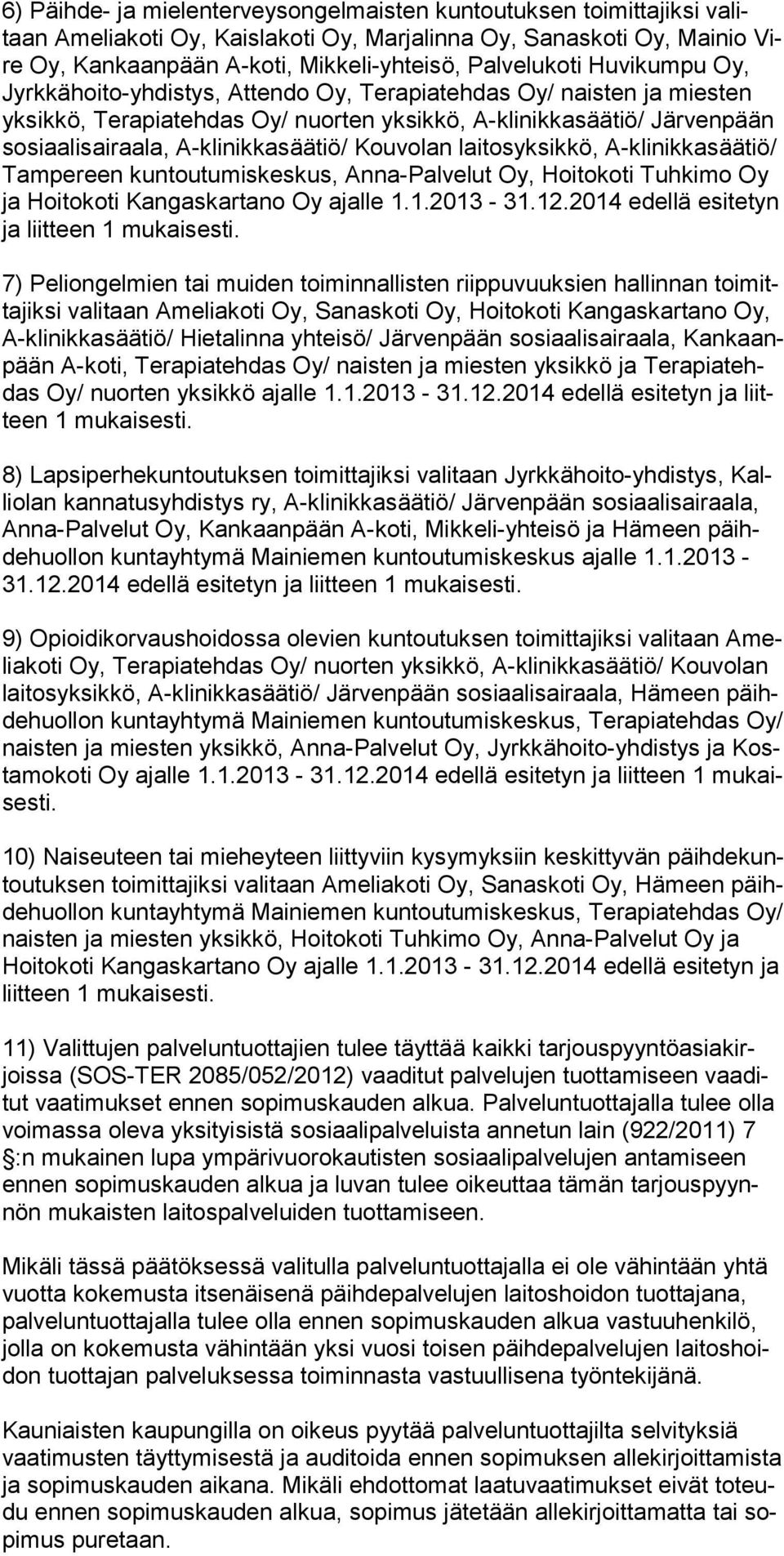 Kouvolan laitosyksikkö, A-klinikkasäätiö/ Tampereen kuntoutumiskeskus, Anna-Palvelut Oy, Hoitokoti Tuhkimo Oy ja Hoitokoti Kangaskartano Oy ajalle 1.1.2013-31.12.