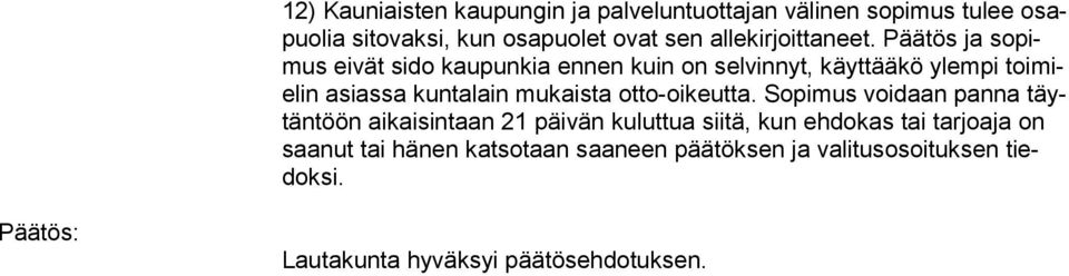 Päätös ja sopimus eivät sido kaupunkia ennen kuin on selvinnyt, käyttääkö ylempi toimielin asiassa kuntalain mukaista