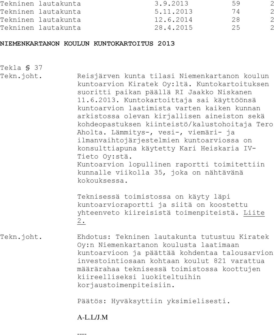 Kuntokartoituksen suoritti paikan päällä RI Jaakko Niskanen 11.6.2013.