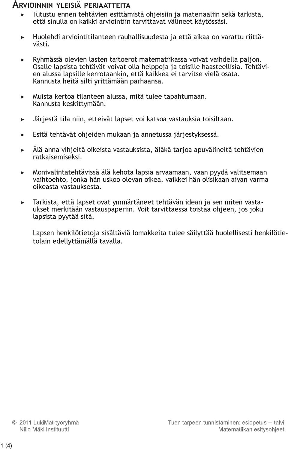 Osalle lapsista tehtävät voivat olla helppoja ja toisille haasteellisia. Tehtävien alussa lapsille kerrotaankin, että kaikkea ei tarvitse vielä osata. Kannusta heitä silti yrittämään parhaansa.