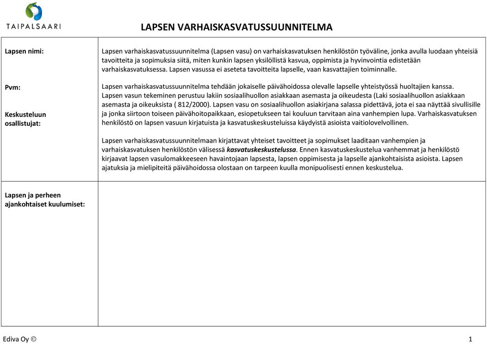 Lapsen vasussa ei aseteta tavoitteita lapselle, vaan kasvattajien toiminnalle. Lapsen varhaiskasvatussuunnitelma tehdään jokaiselle päivähoidossa olevalle lapselle yhteistyössä huoltajien kanssa.