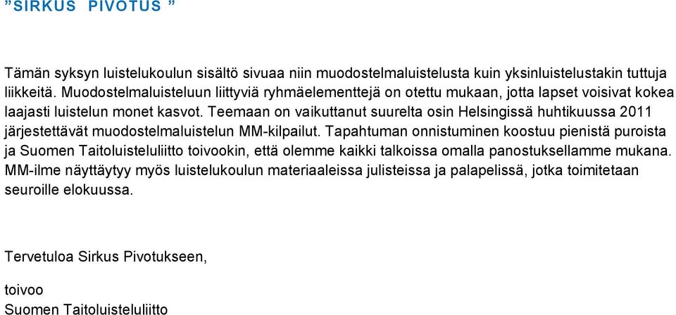 an on vaikuttanut suurelta osin Helsingissä huhtikuussa 2011 järjestettävät muodostelmaluistelun MM-kilpailut.