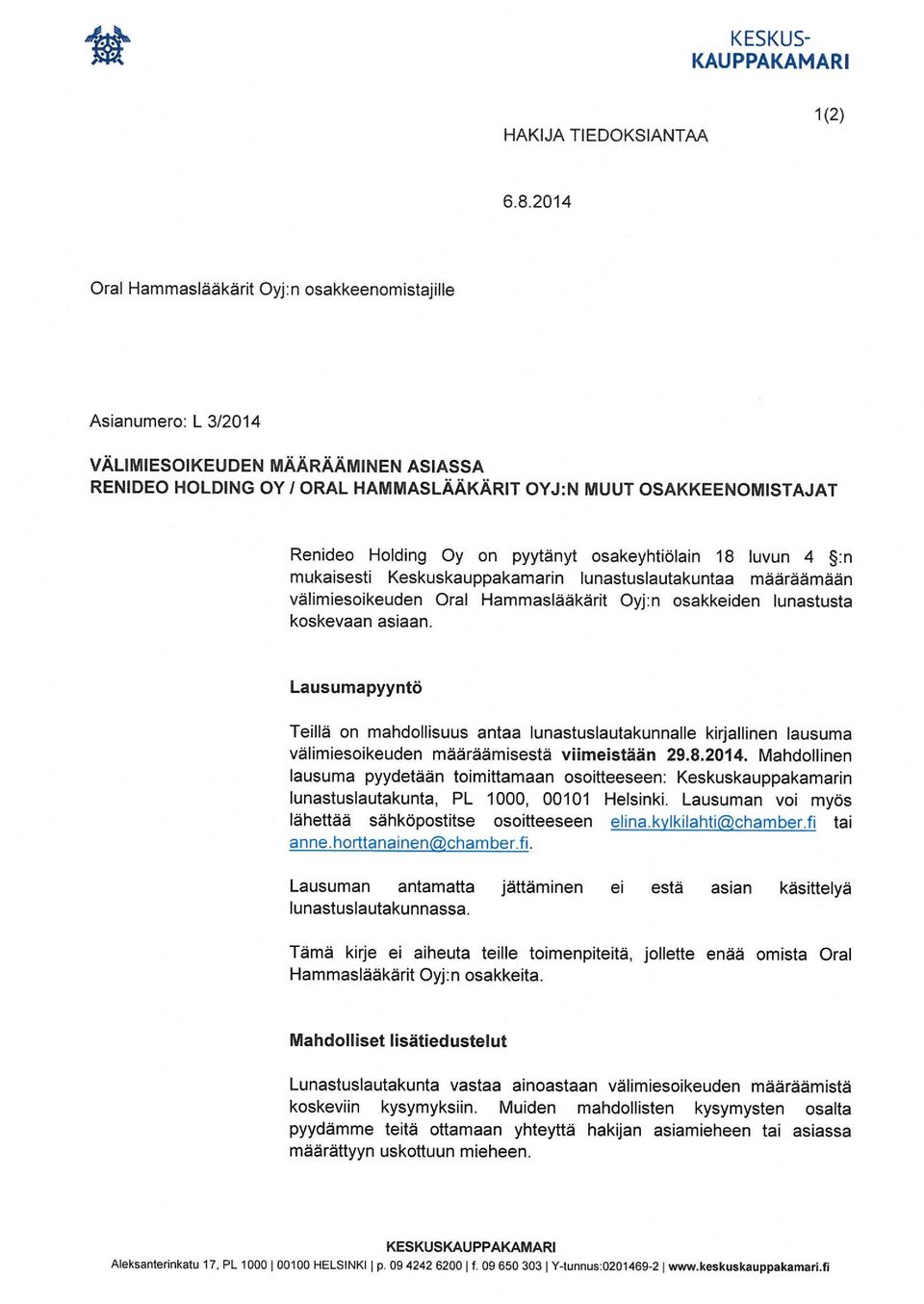 on pyytänyt osakeyhtiölain 18 luvun 4 :n mukaisesti Keskuskauppakamarin lunastuslautakuntaa määräämään välimiesoikeuden Oral Hammaslääkärit Oyj:n osakkeiden lunastusta koskevaan asiaan.