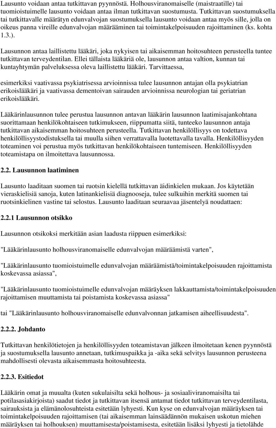 rajoittaminen (ks. kohta 1.3.). Lausunnon antaa laillistettu lääkäri, joka nykyisen tai aikaisemman hoitosuhteen perusteella tuntee tutkittavan terveydentilan.