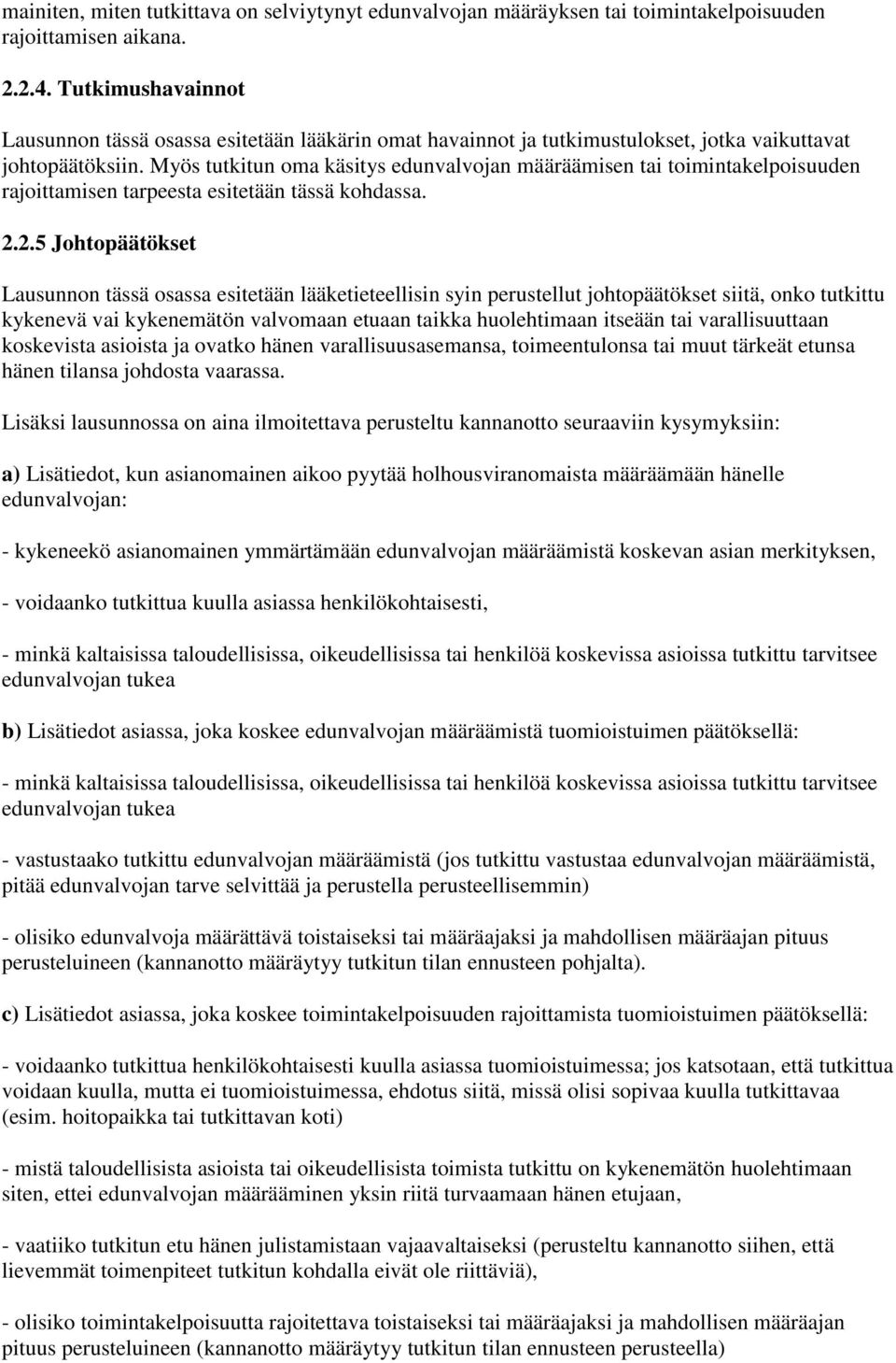 Myös tutkitun oma käsitys edunvalvojan määräämisen tai toimintakelpoisuuden rajoittamisen tarpeesta esitetään tässä kohdassa. 2.