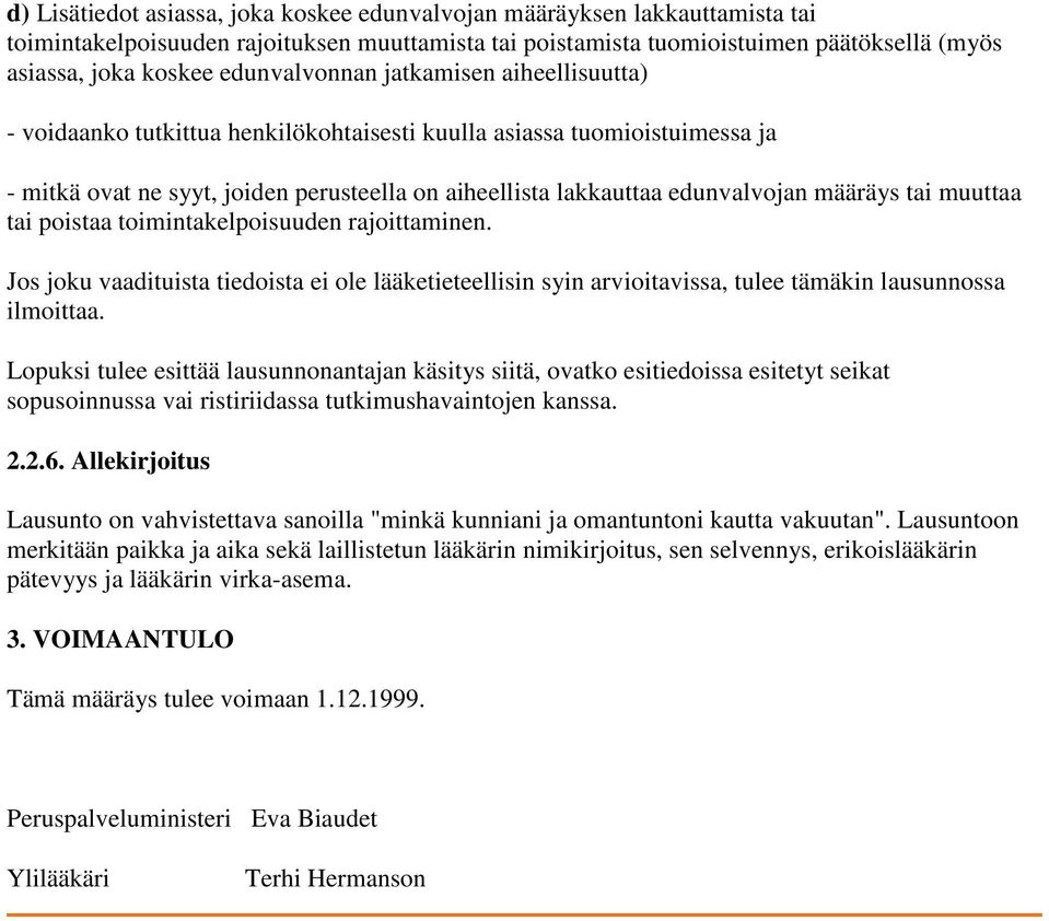 määräys tai muuttaa tai poistaa toimintakelpoisuuden rajoittaminen. Jos joku vaadituista tiedoista ei ole lääketieteellisin syin arvioitavissa, tulee tämäkin lausunnossa ilmoittaa.