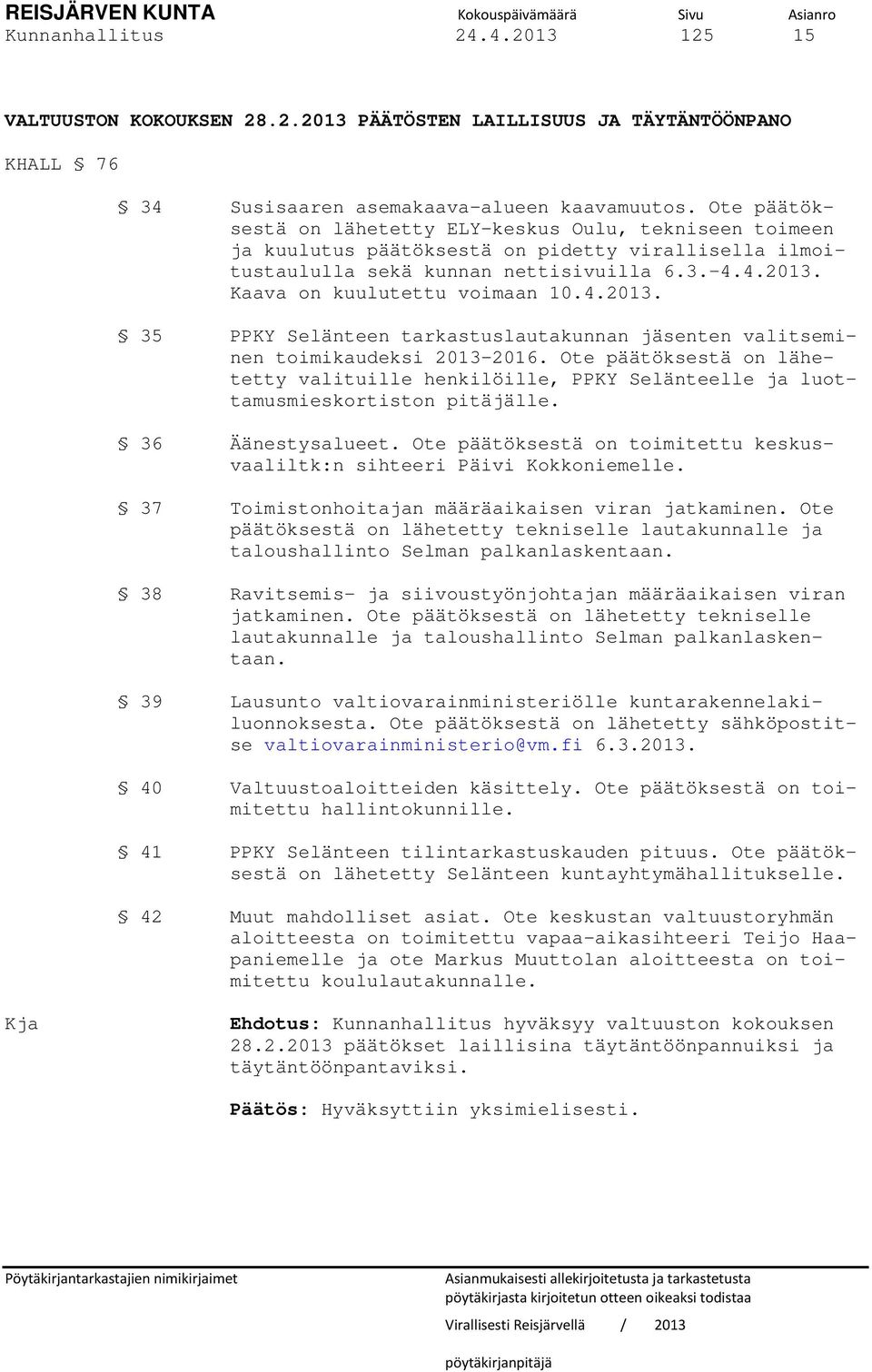 Kaava on kuulutettu voimaan 10.4.2013. 35 PPKY Selänteen tarkastuslautakunnan jäsenten valitseminen toimikaudeksi 2013-2016.