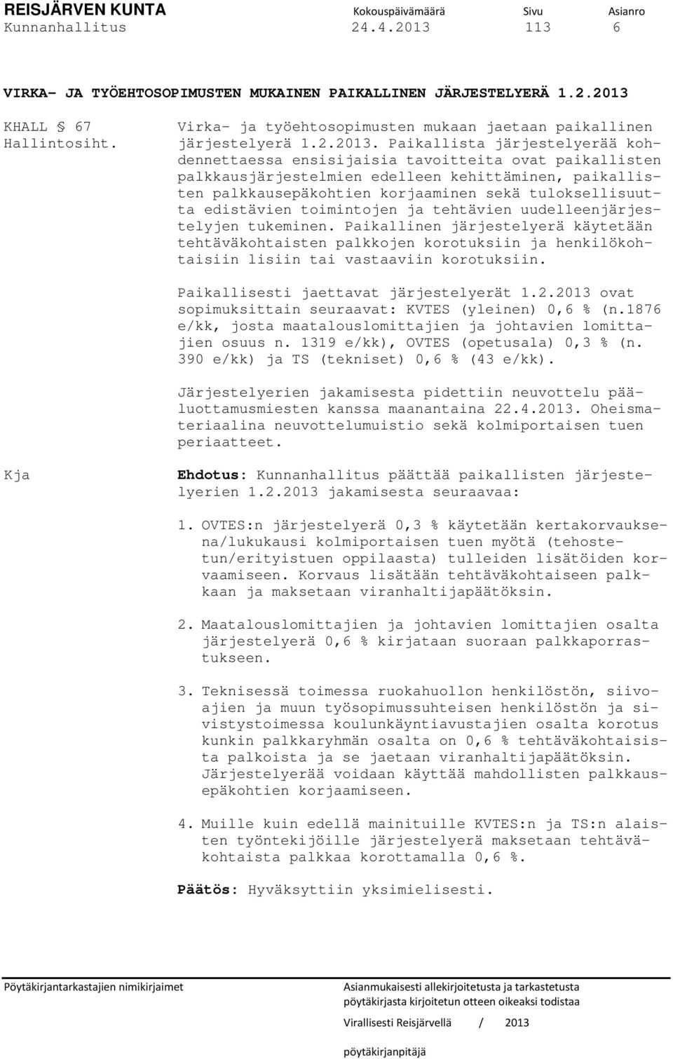 KHALL 67 Hallintosiht. Virka- ja työehtosopimusten mukaan jaetaan paikallinen järjestelyerä 1.2.2013.