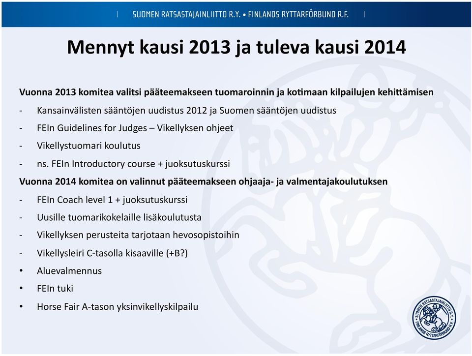 FEIn Introductory course + juoksutuskurssi Vuonna 2014 komitea on valinnut pääteemakseen ohjaaja- ja valmentajakoulutuksen - FEIn Coach level 1 + juoksutuskurssi