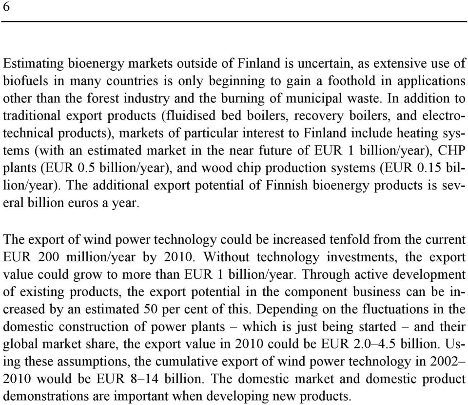 In addition to traditional export products (fluidised bed boilers, recovery boilers, and electrotechnical products), markets of particular interest to Finland include heating systems (with an