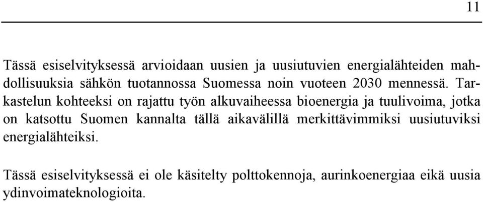 Tarkastelun kohteeksi on rajattu työn alkuvaiheessa bioenergia ja tuulivoima, jotka on katsottu Suomen