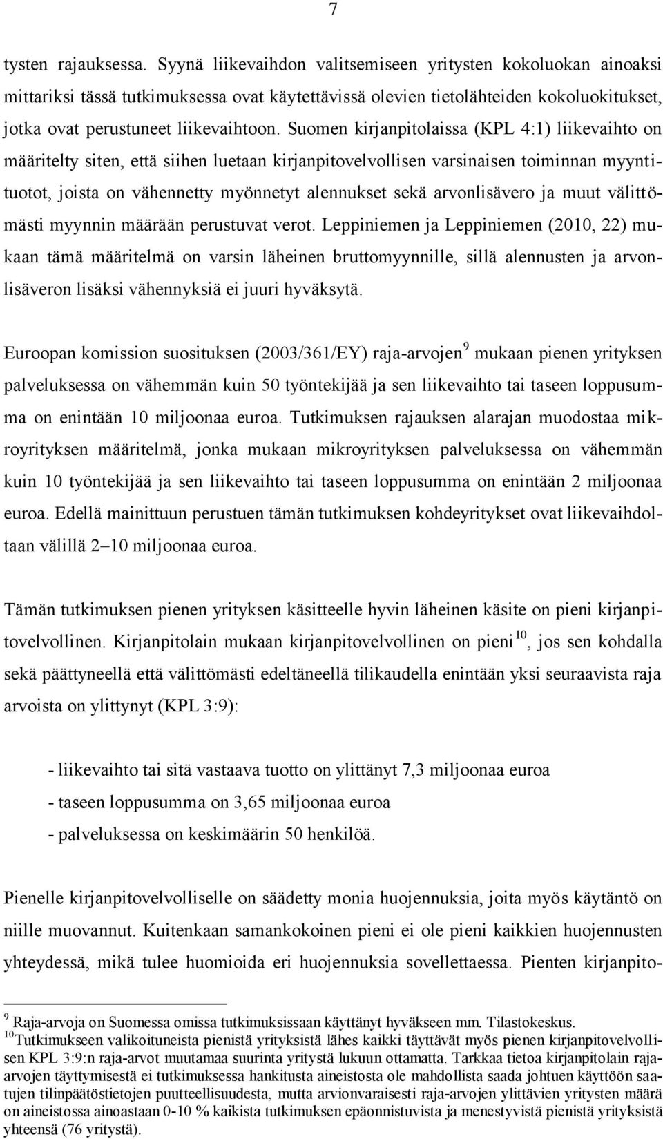 Suomen kirjanpitolaissa (KPL 4:1) liikevaihto on määritelty siten, että siihen luetaan kirjanpitovelvollisen varsinaisen toiminnan myyntituotot, joista on vähennetty myönnetyt alennukset sekä