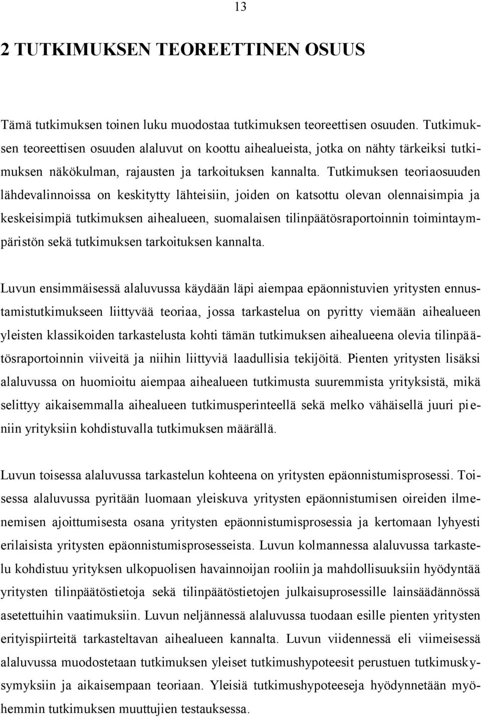 Tutkimuksen teoriaosuuden lähdevalinnoissa on keskitytty lähteisiin, joiden on katsottu olevan olennaisimpia ja keskeisimpiä tutkimuksen aihealueen, suomalaisen tilinpäätösraportoinnin