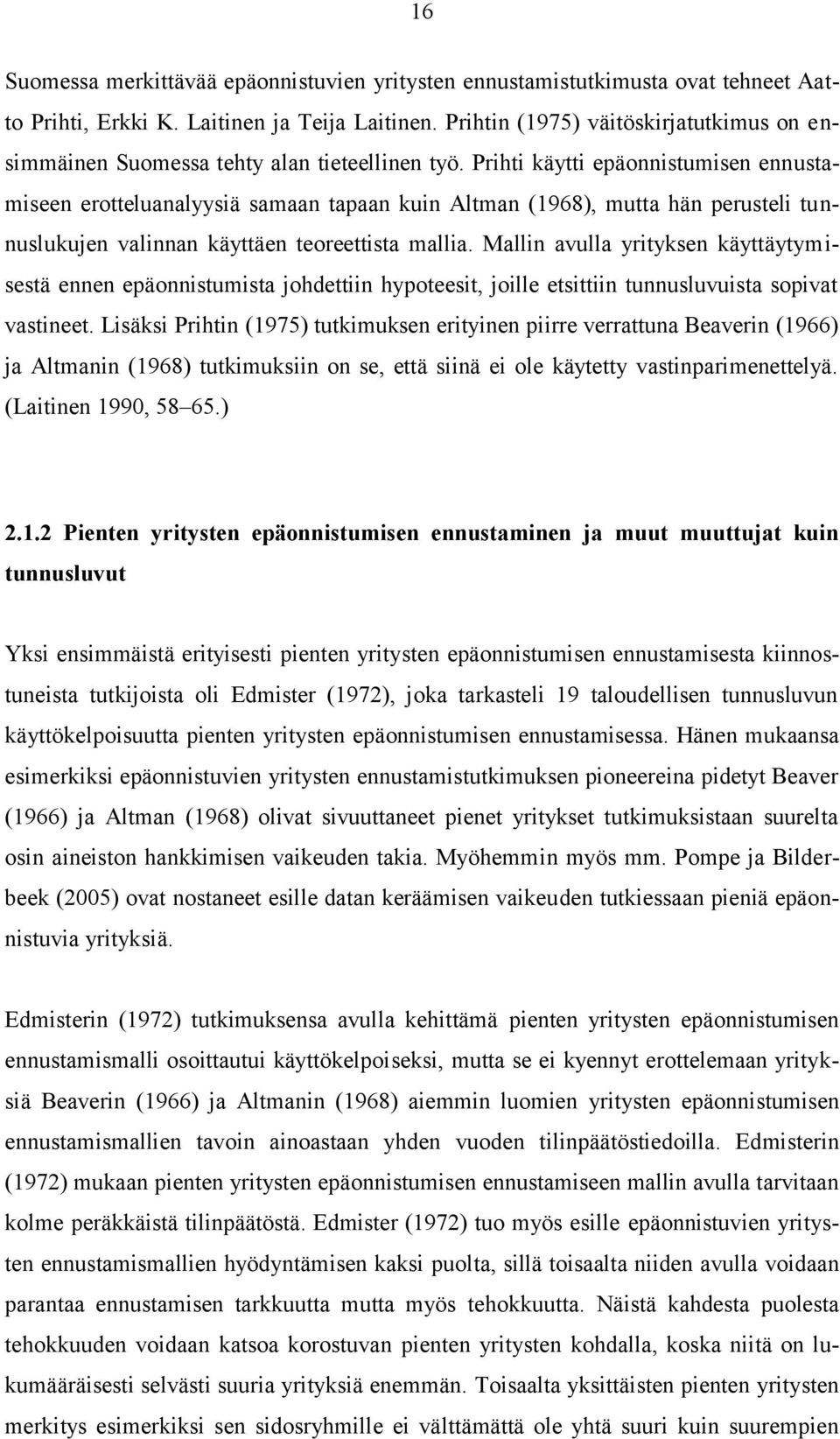 Prihti käytti epäonnistumisen ennustamiseen erotteluanalyysiä samaan tapaan kuin Altman (1968), mutta hän perusteli tunnuslukujen valinnan käyttäen teoreettista mallia.