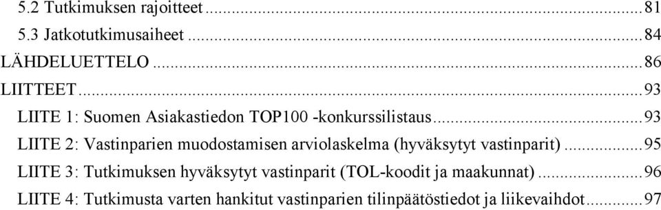 .. 93 LIITE 2: Vastinparien muodostamisen arviolaskelma (hyväksytyt vastinparit).
