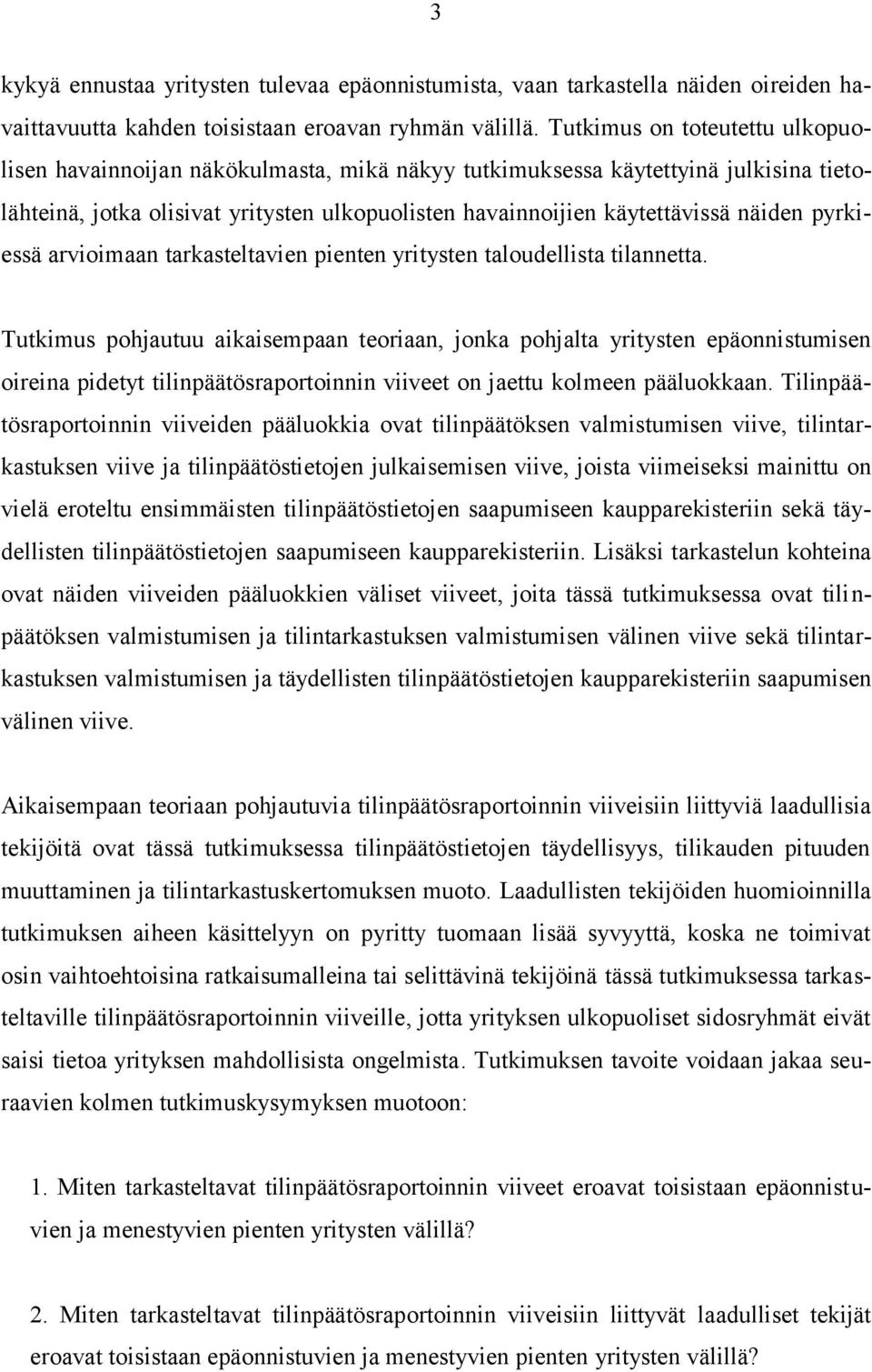 pyrkiessä arvioimaan tarkasteltavien pienten yritysten taloudellista tilannetta.