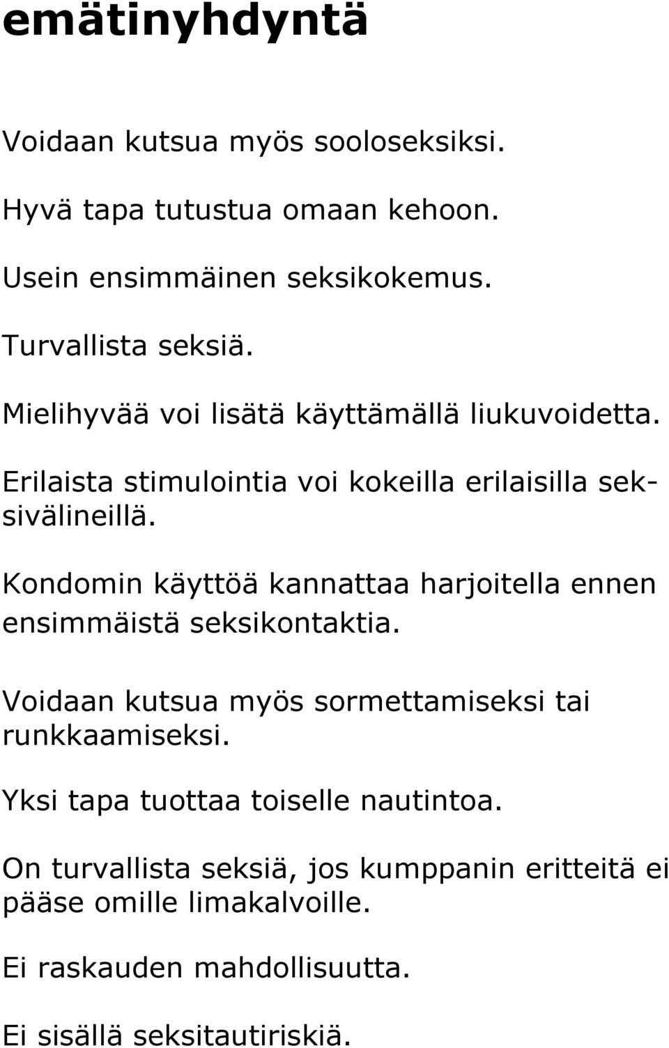 Erilaista stimulointia voi kokeilla erilaisilla seksivälineillä.