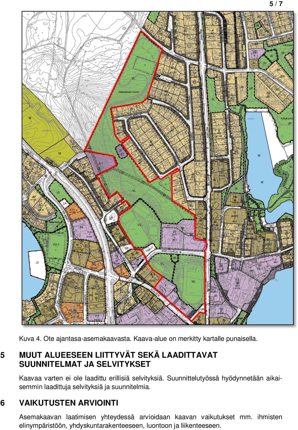 selvityksiä. Suunnittelutyössä hyödynnetään aikaisemmin laadittuja selvityksiä ja suunnitelmia.