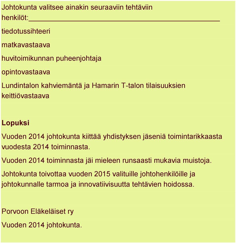 toimintarikkaasta vuodesta 2014 toiminnasta. Vuoden 2014 toiminnasta jäi mieleen runsaasti mukavia muistoja.