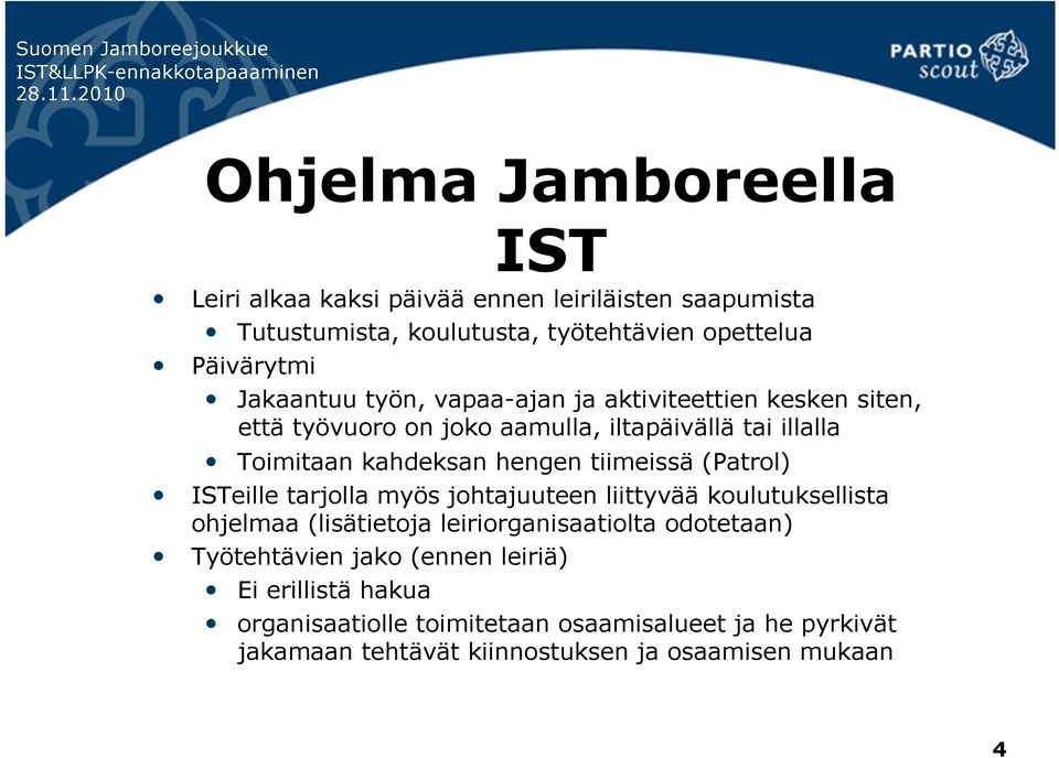 tiimeissä (Patrol) ISTeille tarjolla myös johtajuuteen liittyvää koulutuksellista ohjelmaa (lisätietoja leiriorganisaatiolta odotetaan)