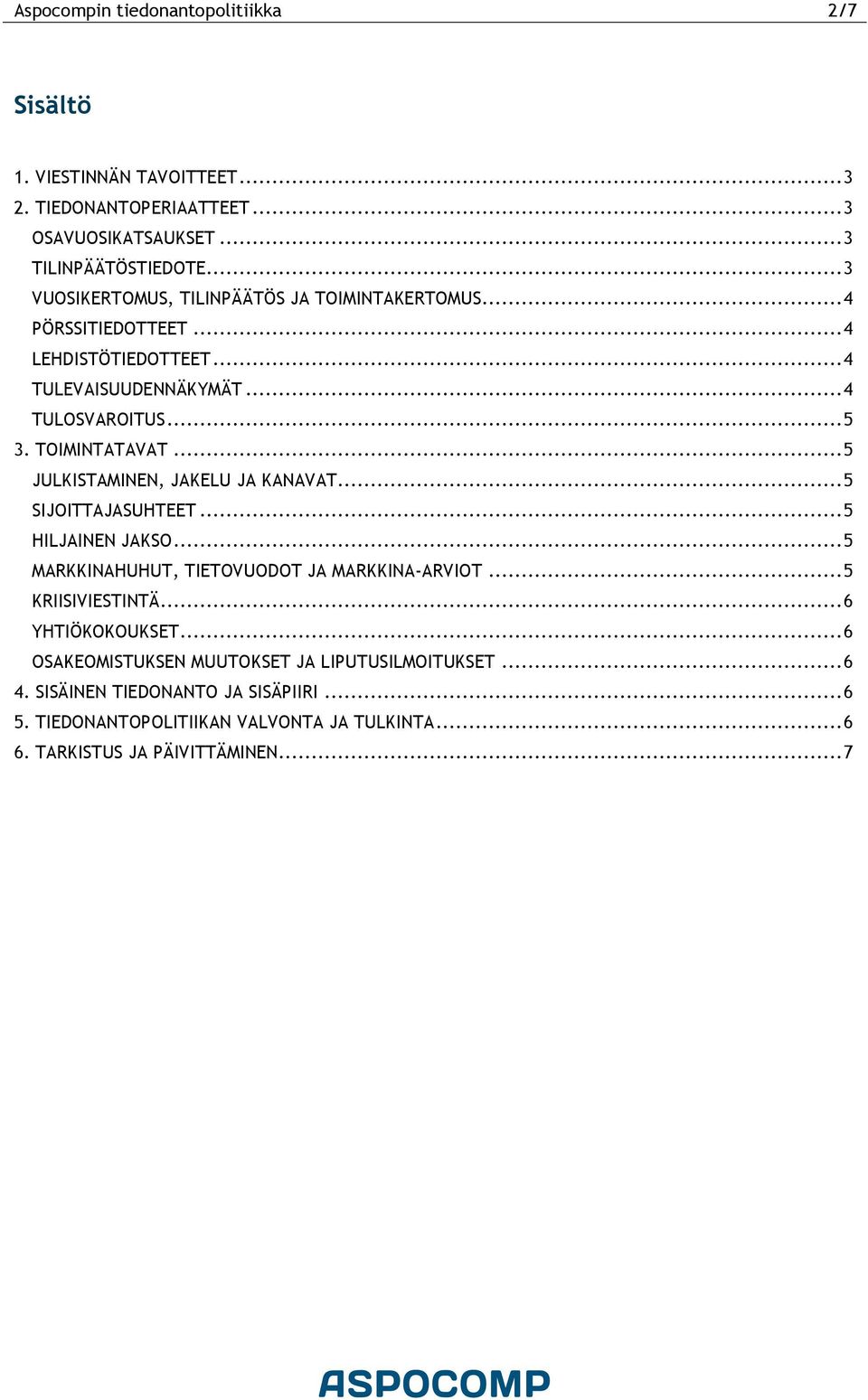 .. 5 JULKISTAMINEN, JAKELU JA KANAVAT... 5 SIJOITTAJASUHTEET... 5 HILJAINEN JAKSO... 5 MARKKINAHUHUT, TIETOVUODOT JA MARKKINA-ARVIOT... 5 KRIISIVIESTINTÄ.