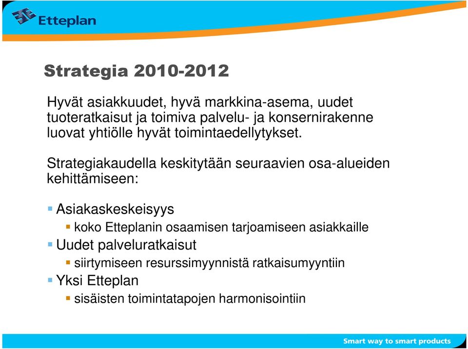 Strategiakaudella keskitytään seuraavien osa-alueiden kehittämiseen: Asiakaskeskeisyys koko Etteplanin