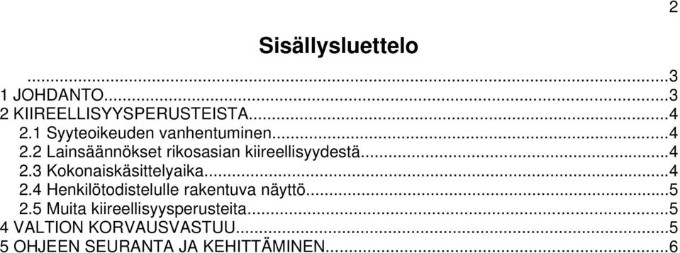 ..4 2.3 Kokonaiskäsittelyaika...4 2.4 Henkilötodistelulle rakentuva näyttö...5 2.