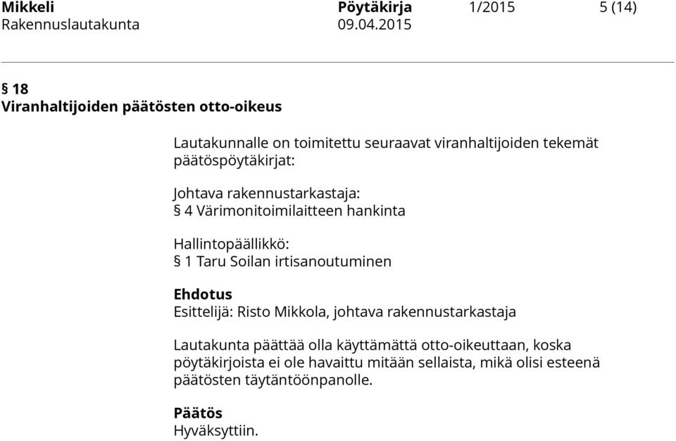 Taru Soilan irtisanoutuminen Ehdotus Esittelijä: Risto Mikkola, johtava rakennustarkastaja Lautakunta päättää olla käyttämättä