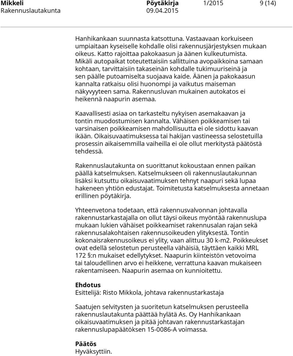 Mikäli autopaikat toteutettaisiin sallittuina avopaikkoina samaan kohtaan, tarvittaisiin takaseinän kohdalle tukimuuriseinä ja sen päälle putoamiselta suojaava kaide.