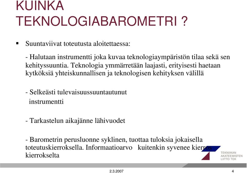 Teknologia ymmärretään laajasti, erityisesti haetaan kytköksiä yhteiskunnallisen ja teknologisen kehityksen välillä -