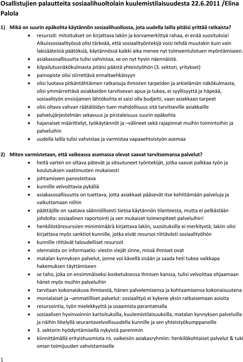 Aikuissosiaalityössä olisi tärkeää, että sosiaalityöntekijä voisi tehdä muutakin kuin vain lakisääteisiä päätöksiä, käytännössä kaikki aika menee nyt toimeentulotuen myöntämiseen.